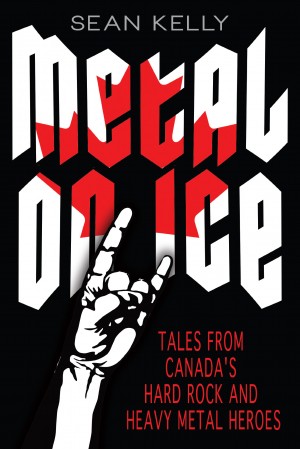 Metal On Ice by Sean Kelly, published by Dundurn